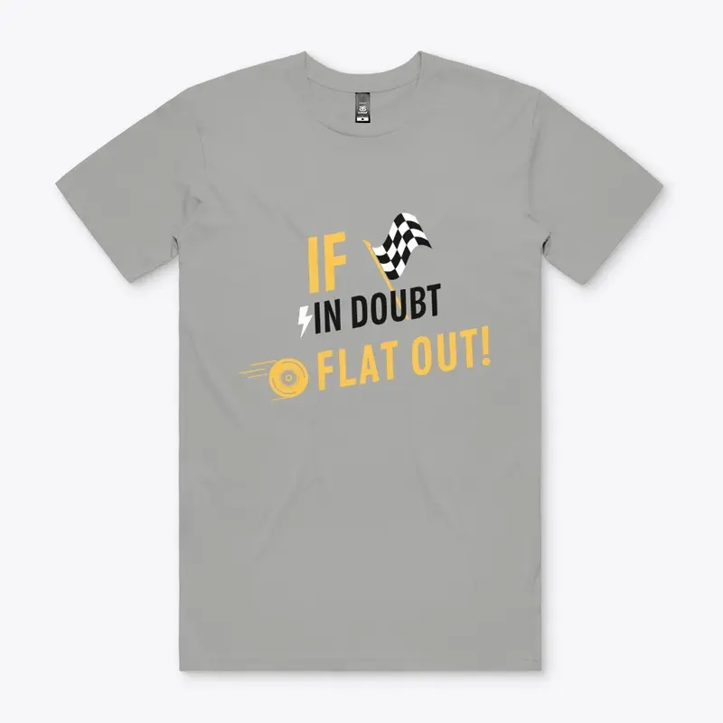 If in doubt, FLAT OUT!