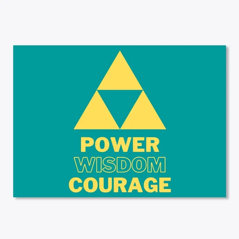 Power, Wisdom, Courage